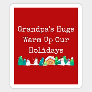 Grandpa's hugs warm up our holidays Magnet